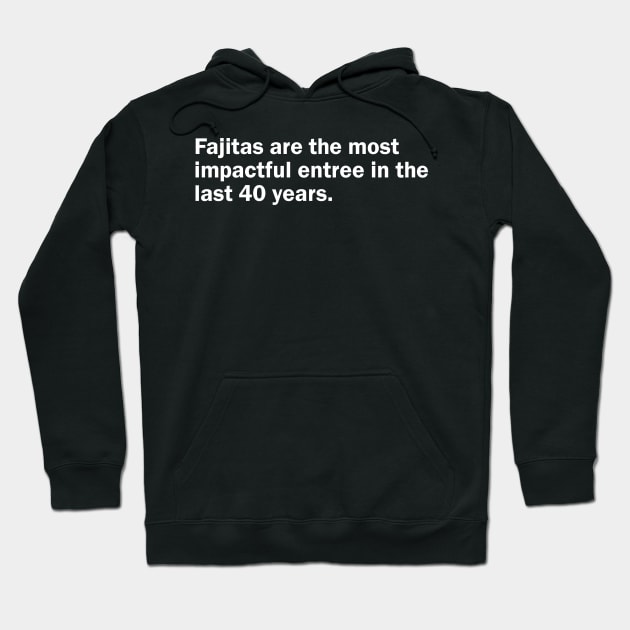 Fajitas are the most impactful entree in the last 40 years Hoodie by Nate's World of Tees